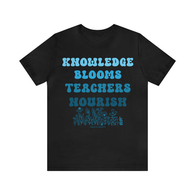 Knowledge Blooms Teachers Nourish T-Shirt - T-Shirt - JumpingDots
