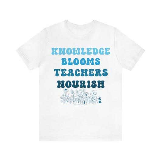 Knowledge Blooms Teachers Nourish T-Shirt - T-Shirt - JumpingDots