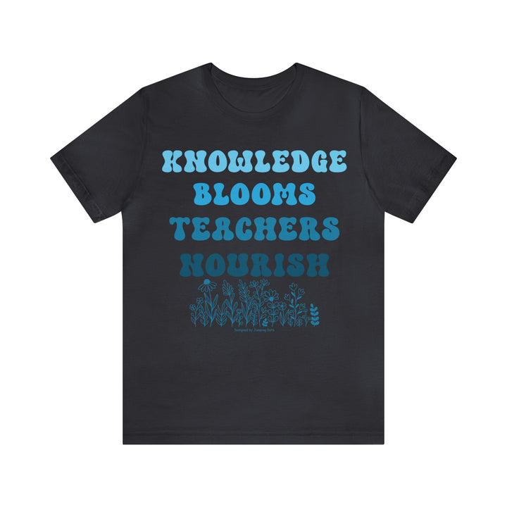 Knowledge Blooms Teachers Nourish T-Shirt - T-Shirt - JumpingDots