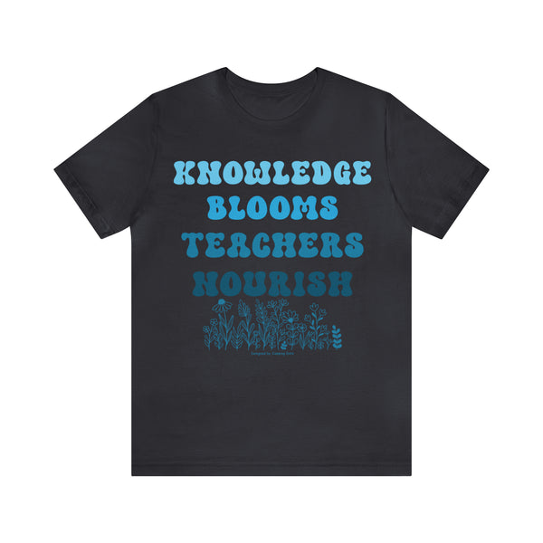 Knowledge Blooms Teachers Nourish T-Shirt